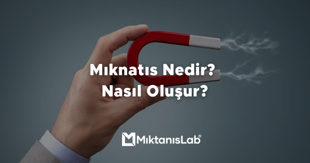 Mıknatıs Nedir? Nasıl Oluşur?