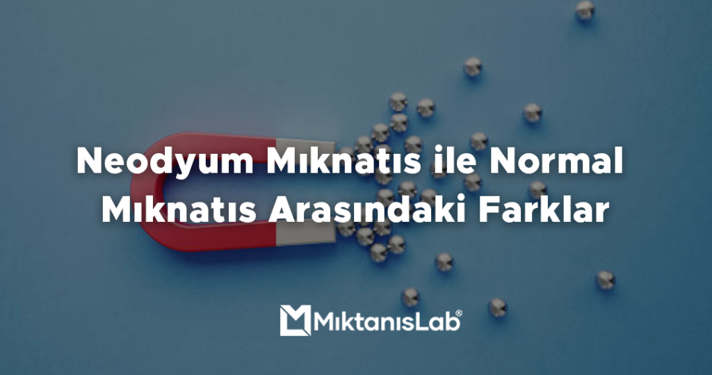Neodyum Mıknatıs ile Normal Mıknatıs Arasındaki Farklar
